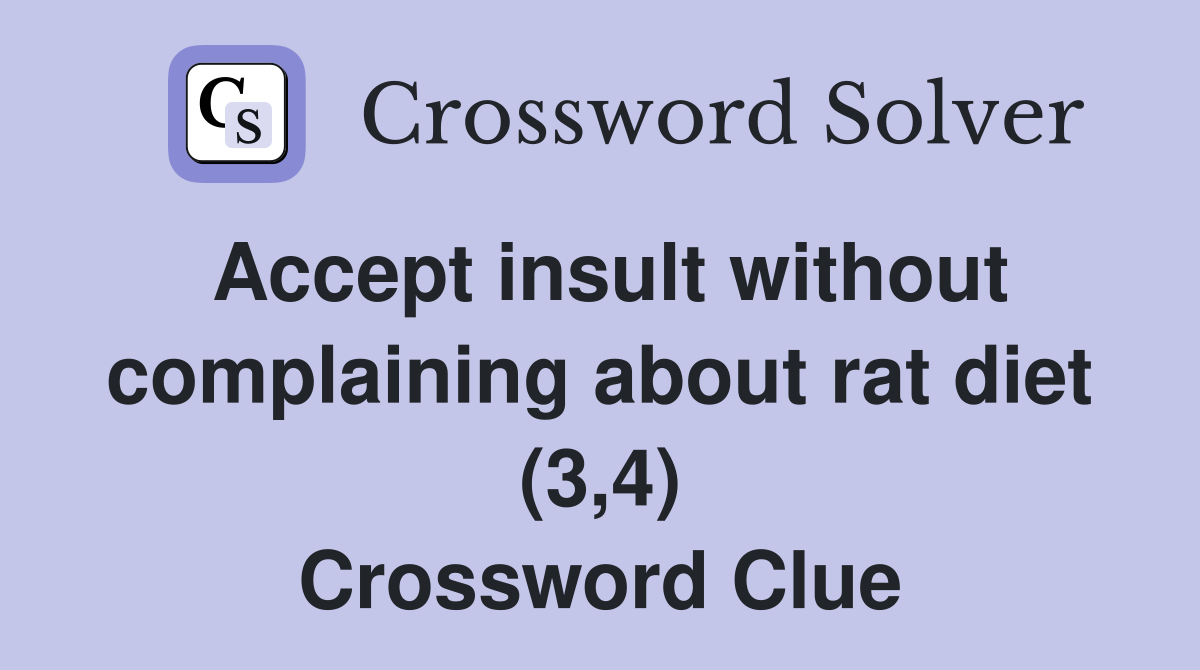 Accept insult without complaining about rat diet (3,4) Crossword Clue
